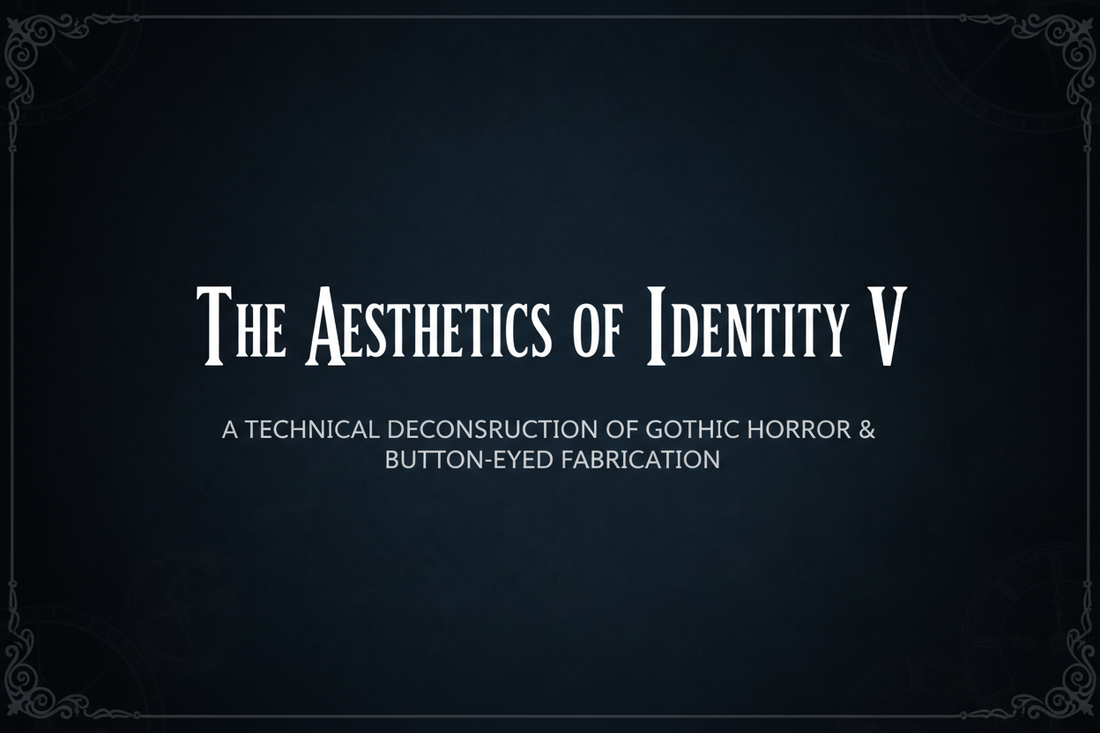 The Aesthetics of Identity V: A Technical Deconstruction of Gothic Horror & Button-Eyed Fabrication